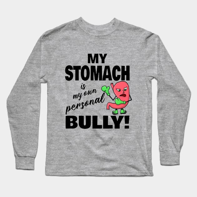 My Stomach is my own Personal Bully Long Sleeve T-Shirt by JKP2 Art